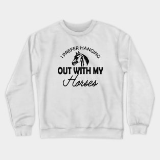 Horse - I prefer hanging out with my horses Crewneck Sweatshirt